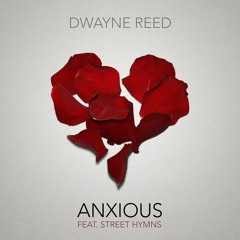 Dwayne Reed - Anxious ft. Street Hymns