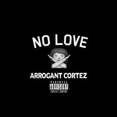 ArrogantCortez - No Love (Offical Audio)