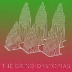 The Grind Podcast: Episode One - Dystopias
