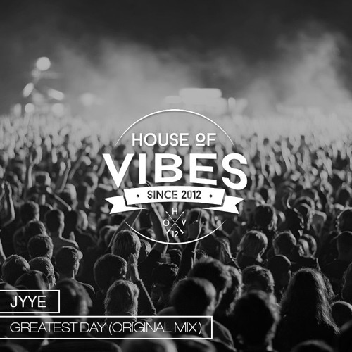 JYYE - Greatest Day (Original Mix) [Free Download]