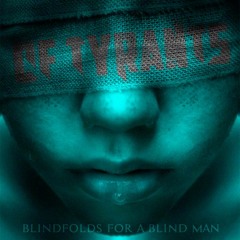 Of Tyrants - Blindfolds For A Blindman