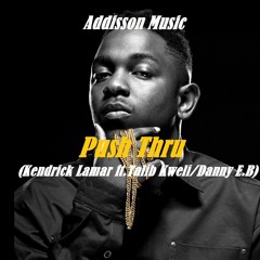 Push Thru<>One Love(Kendrick Lamar ft.Talib Kweli/Danny E.B)Addisson Music