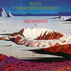 Bank - Vibration Sessions Dec. 2015