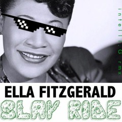 SLAY RiDE - ELLA FiTZGERALD(iNTELLi G RMX)