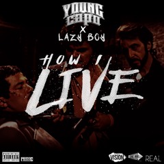HOW I LIVE by: YOUNG CAPO AND LAZY-BOY