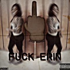 Fuck Erin (Prod. By ATM Beatz) #HDDNT