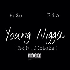 Pe$o - Young Nigga (Freestyle) Ft. Rio ( Prod By . 19 Productions )