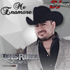 Luis Ruíz y la Embarcación de la Música Norteña - Me Enamoré | 2015 - 2016