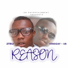 Vindizay UB - Reason Ft 2Tru