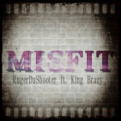 Ruger Da Shooter Ft. King Brazy- Misfit
