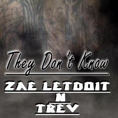 Zae Letdoit Ft. Trev--They Dont Know
