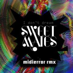 Sweetmates - I Don't Dream [midierror rmx]
