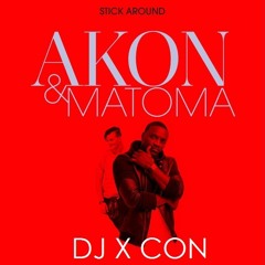 Stick Around - Akon ft. Matoma vs DJ X CON