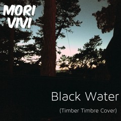 Morivivi - Black Water (Timber Timbre Cover)