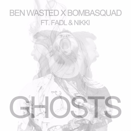 Ben Wasted X Bombasquad - GHOSTS  ft. Fadl & Nikki