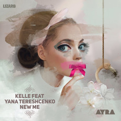 Kelle Feat. Yana Tereshchenko - New Me  [AYRA058]