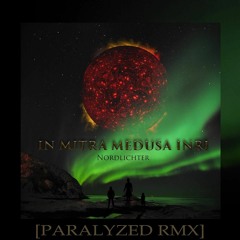 In Mitra Medusa Inri - Nordlichter [Paralyzed RMX]