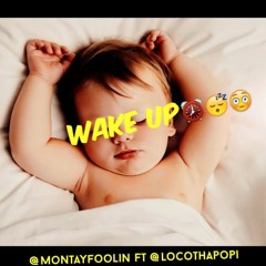 @MontayFoolin FT @LocoThaPopi-Wake Up
