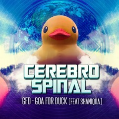 Cerebro Spinal Feat. Shaniqua - GFD (Goa for duck)
