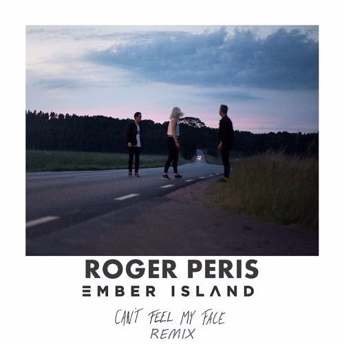 The Weeknd X Ember Island - Can't Feel My Face (Roger Peris Remix)