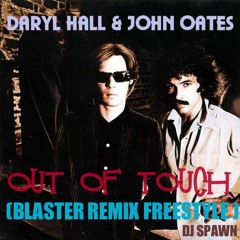 Daryl Hall  & John Oates      -      Out of Touch (Blaster Remix Freestyle Dj Spawn)