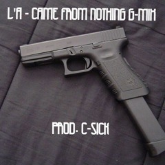 L'A - Came From Nothing