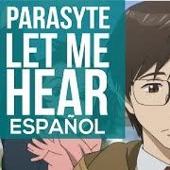 Parasyte - Let Me Hear (Opening) [Cover En Español]