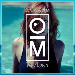 OutaMatic - True Lovin' (Original Mix) [FREE DL]