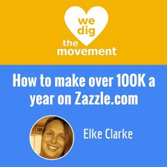 How to make over 100K a year on Zazzle.com - Elke Clarke