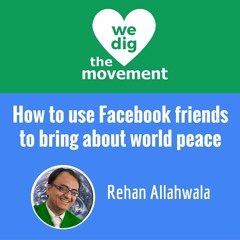 How to use Facebook friends to bring about world peace. - Rehan Allahwala
