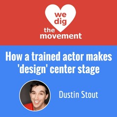 How a trained actor makes 'design' center stage - Dustin Stout