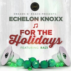 Echelon Knoxx "For The Holidays" ft Razi