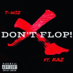 T-wiz - Don't Flop ft. Kazak