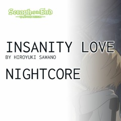 Owari No Seraph - Insanity Love Nightcore (Hiroyuki Sawano)