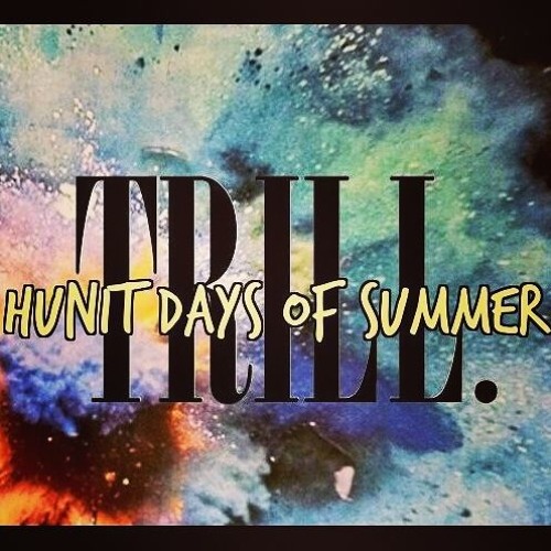 Stream Hunit Days of Summer - The Trillist by HUNIT DAYS OF SUMMER ...