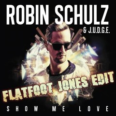 Robin Schulz - Show Me Love (Flatfoot Jones Edit)