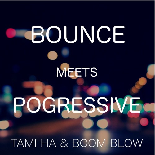 BOUNCE MEETS PROGRESSIVE - TAMI HA & BOOM BLOW by TAMI HA | Free