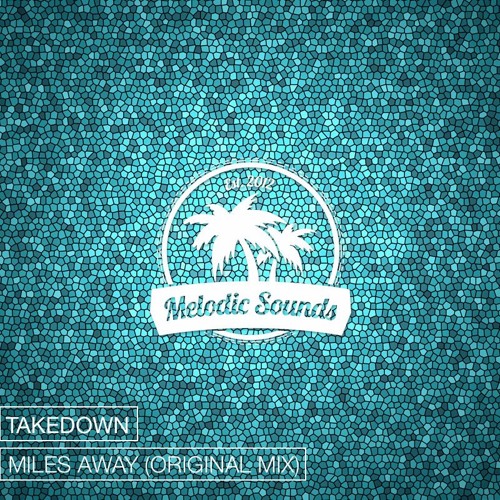 Takedown - Miles Away (Original Mix)[Exclusive Premiere][Free Download]