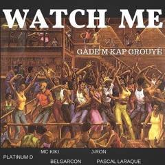 Watch Me - Gade'm Kap Gouye