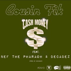 Cousin Fik ft. Nef The Pharaoh & DecadeZ - Cash Money [Thizzler.com Exclusive]