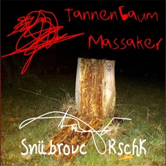 *Snübrovc.Urschk# - Tannenbaum Massaker