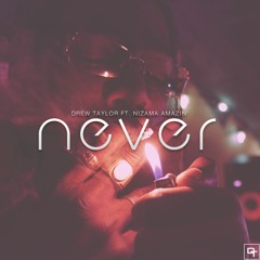 Never ft. Nizama Amazin' [Produced by Drew Taylor]