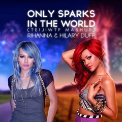 Rihanna & Hilary Duff - Only Sparks In The World (Teiji M Mashup)