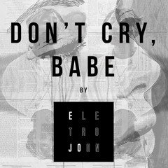 Don't cry, babe