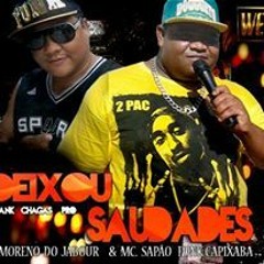 M.C SAPÃO FUNK CAPIXABA E MORENO DO JABU DEIXOU - SAUDADES - FRANK - CHAGAS - PRO - CDQ.mp3