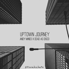 Uptown Journey [ANDY MINEO X DEAD AS DISCO]