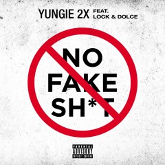 No Fake Shit - Yungie 2X Ft Lock & Dolce