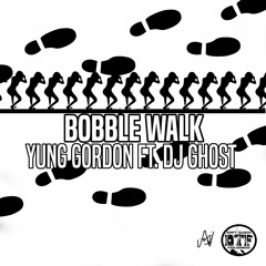 YUNG GORDON FT DJGHOST BOBBLE WALK (OFFICIAL HIT SONG)