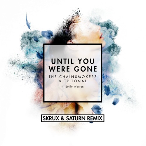 Until You Were Gone (Skrux & Saturn Remix)