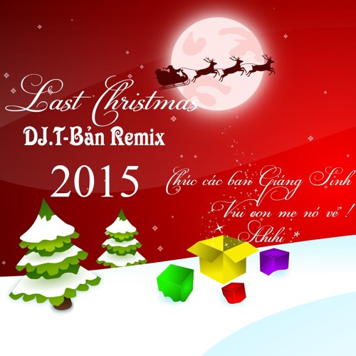Last Christmas Ft Baby - DJ.T-Bản Remix™